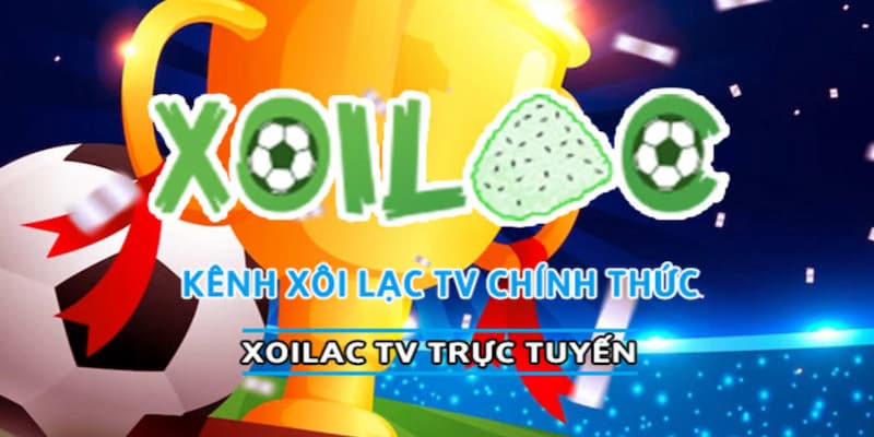 Xôi lạc TV Giới thiệu tổng quan về Xôi lạc TV