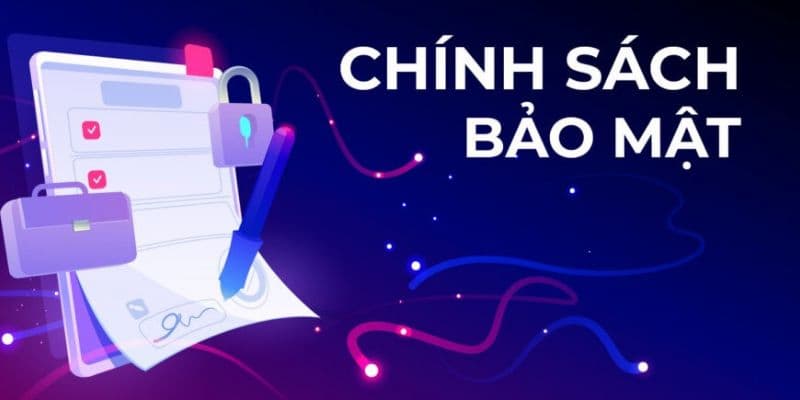 Chính sách bảo mật Vai trò của chính sách bảo mật trong nền tảng cá cược